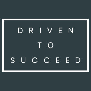 Driven To Succeed - Adult Unisex Tee Design