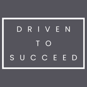 Driven To Succeed - Adult Unisex Tee Design
